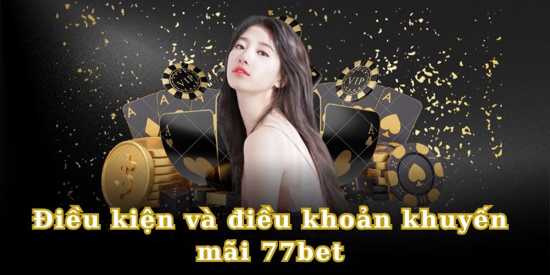 Điều kiện tham gia các ưu đãi tại 77BET