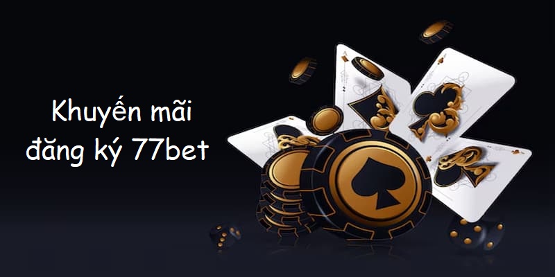 Khuyến mãi 77BET dành riêng cho thành viên mới toanh